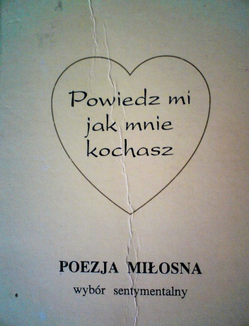 Okładka: wybór i opr. Bożenna Cyperling - Powiedz mi jak mnie kochasz