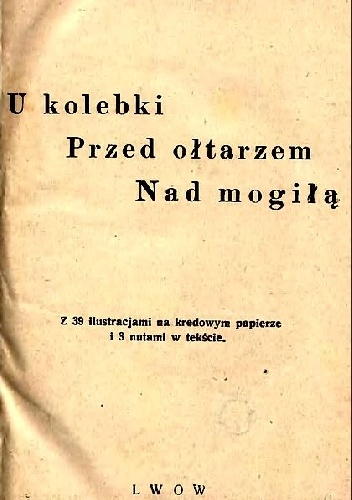 Okładka: Henryk Biegeleisen - U kolebki. Przed ołtarzem. Nad mogiłą