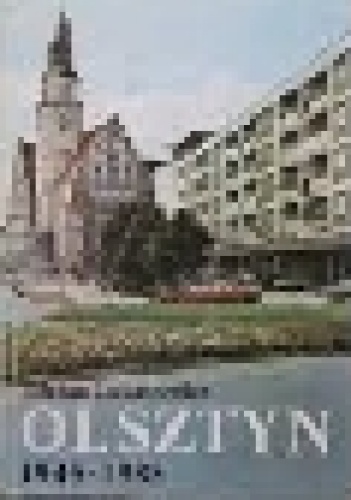 Okładka: Bohdan Łukaszewicz - Olsztyn 1945-1985. Zapis czterdziestolecia