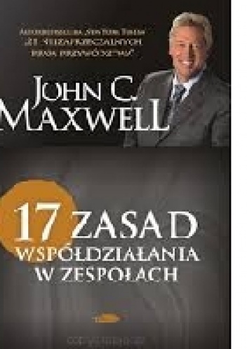 Okładka: John Calvin Maxwell - 17 zasad współdziałania w zespołach