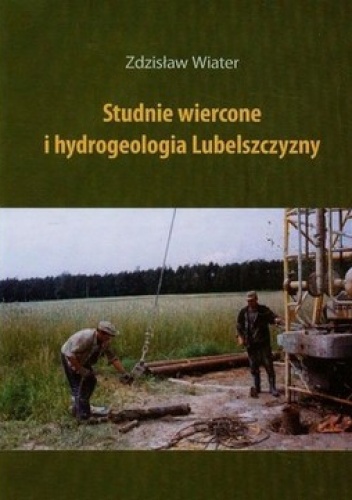 Okładka: Zdzisław Wiater - Studnie wiercone i hydrogeologia Lubelszczyzny