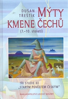 Okładka: Dušan Třeštík - Mýty kmene Čechů (7.-10. století). Tři studie ke ´Starým pověstem českým´