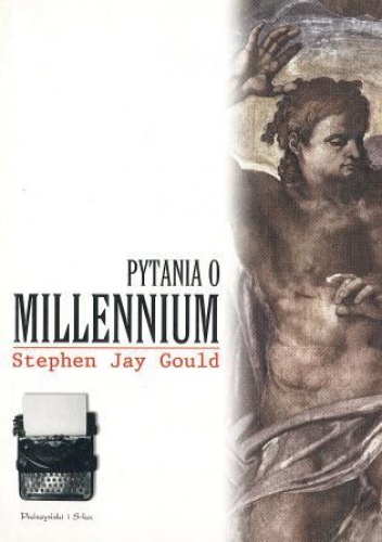 Okładka: Stephen Jay Gould - Pytania o millennium : ściśle umowne zasady odliczania : przewodnik racjonalisty