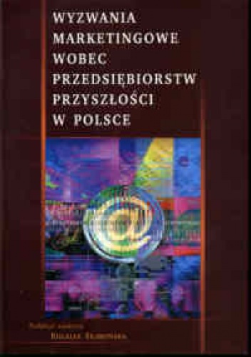 Okładka: Eulalia Skawińska - Wyzwania marketingowe wobec przedsiębiorstw przyszłości w Polsce