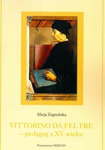 Okładka: Alicja Zagrodzka - Vittorino da Feltre - pedagog z XV wieku