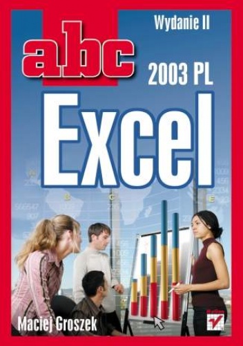 Okładka: Maciej Groszek - ABC Excel 2003 PL. Wydanie II