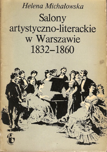 Okładka: Helena Michałowska - Salony artystyczno-literackie w Warszawie 1832-1860
