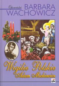 Okładka: Barbara Wachowicz - Wigilie polskie. Adam Mickiewicz