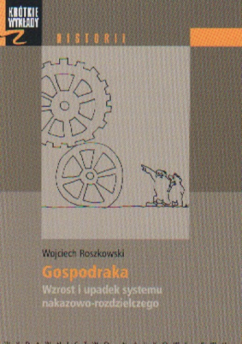 Okładka: Wojciech Roszkowski - Gospodraka. Wzrost i upadek systemu nakazowo-rozdzielczego