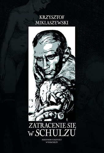 Okładka: Krzysztof Miklaszewski - Zatracenie się w Schulzu. Historia pewnej fascynacji