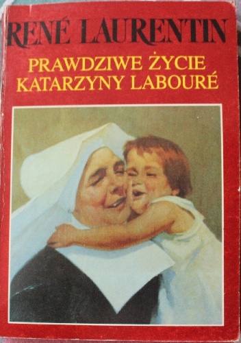 Okładka: René Laurentin - Prawdziwe życie Katarzyny Labouré