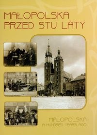 Okładka:  praca zbiorowa - Małopolska przed stu laty 1890-1914