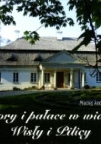 Okładka: Maciej Andrzej Zarębski - Dwory i pałace w widłach Wisły i Pilicy
