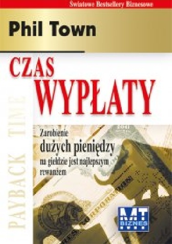 Okładka: Phil Town - Czas wypłaty. Zarobienie dużych pieniędzy na giełdzie jest najlepszym rewanżem