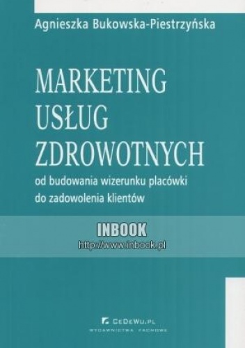 Okładka: Agnieszka Bukowska-Piestrzyńska - Marketing usług zdrowotnych: od budowania wizerunku placówki do zadowolenia klientów