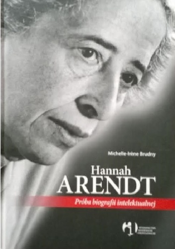 Okładka: Michelle-Irene Brudny - Hannah Arendt. Próba biografii intelektualnej