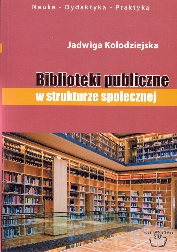 Okładka: Jadwiga Kołodziejska - Biblioteki publiczne w strukturze społecznej
