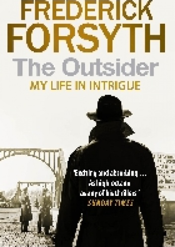 Okładka: Frederick Forsyth - The Outsider. My Life in Intrigue