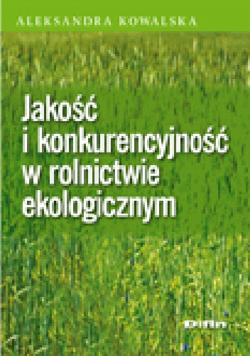 Okładka: Aleksandra Kowalska - Jakość i konkurencyjność w rolnictwie ekologicznym