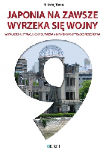 Okładka: Mikołaj Tersa - Japonia na zawsze wyrzeka się wojny. Współczesna sytuacja geopolityczna a japońska polityka bezpieczeństwa
