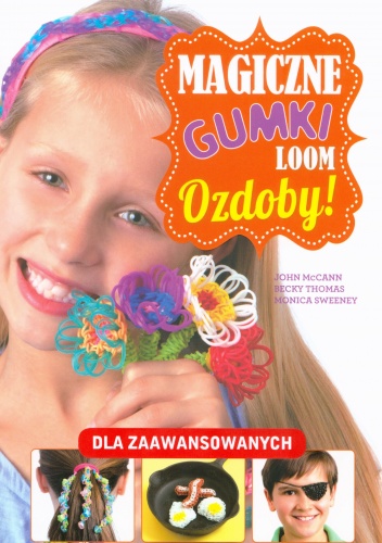 Okładka: Monica Sweeney - Magiczne gumki loom. Ozdoby!