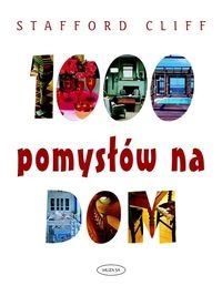 Okładka: Cliff Stafford - 1000 pomysłów na dom
