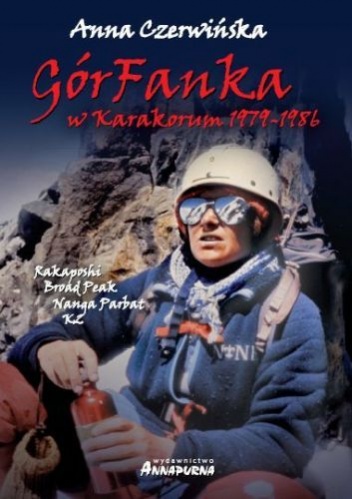 Okładka: Anna Czerwińska - GórFanka. W Karakorum 1979 - 1986