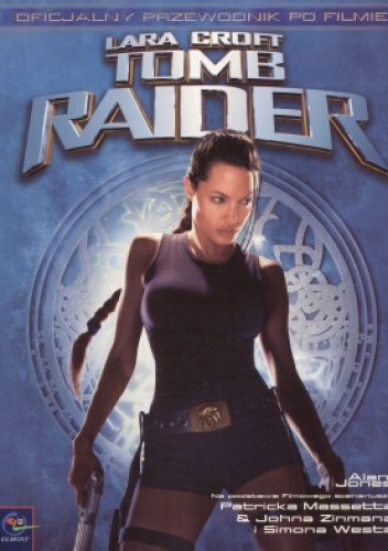 Okładka: Alan Jones - Lara Croft. Tomb Raider. Oficjalny przewodnik po filmie