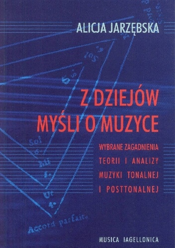 Okładka: Alicja Jarzębska - Z dziejów myśli o muzyce. Wybrane zagadnienia teorii i analizy muzyki tonalnej i posttonalnej