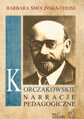 Okładka: Barbara Smolińska-Theiss - Korczakowskie narracje pedagogiczne