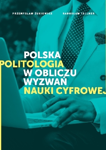 Okładka: Przemysław Żukiewicz - Polska politologia w obliczu wyzwań nauki cyfrowej
