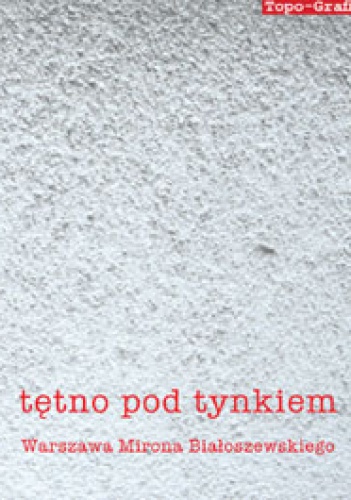 Okładka: Igor Piotrowski - Tętno pod tynkiem. Warszawa Mirona Białoszewskiego