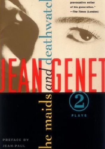 Jean Genet - The Maids and Deathwatch: Two Plays