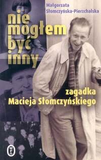 Okładka: Małgorzata Słomczyńska-Pierzchalska - Nie mogłem być inny. zagadka Macieja Słomczyńskiego