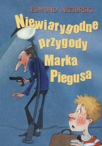 Okładka: Edmund Niziurski - Niewiarygodne przygody Marka Piegusa