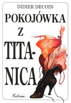 Okładka: Didier Decoin - Pokojówka z Titanica