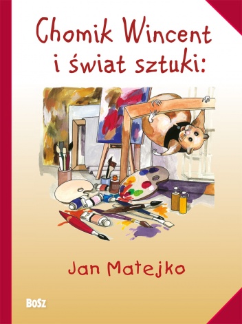 Okładka: Anna Chudzik - Chomik Wincent i świat sztuki: Jan Matejko