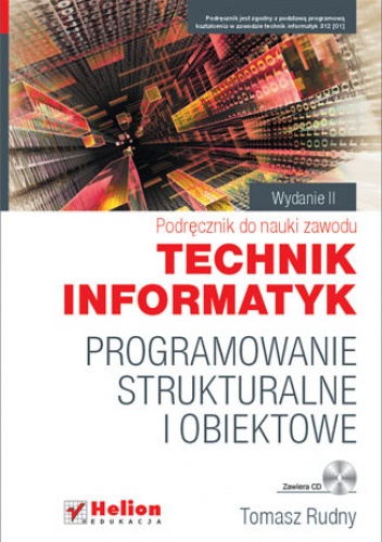 Okładka: Tomasz Rudny - Programowanie strukturalne i obiektowe. Podręcznik do nauki zawodu technik informatyk. Wydanie II poprawione