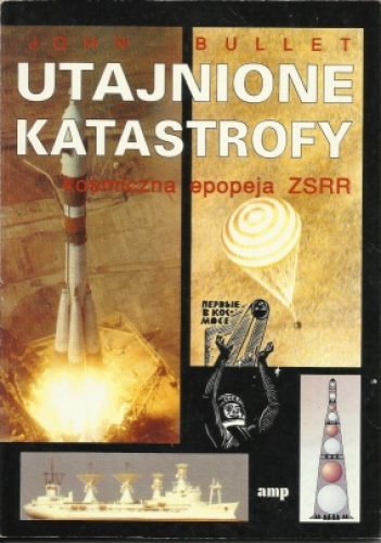 Okładka: John Bullet - Utajnione Katastrofy. Kosmiczna Epopeja ZSRR