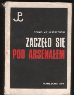 Okładka: Stanisław Jastrzębski - Zaczęło się pod Arsenałem