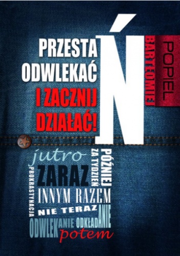 Okładka: Bartłomiej Popiel - Przestań odwlekać i zacznij działać!