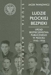 Okładka: Jacek Pawłowicz - Ludzie płockiej bezpieki Urząd bezpieczeństwa publicznego w Płocku 1945-1956 t.10 /Studia i mate