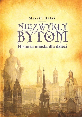 Okładka: Marcin Hałaś - Niezwykły Bytom. Historia miasta dla dzieci.