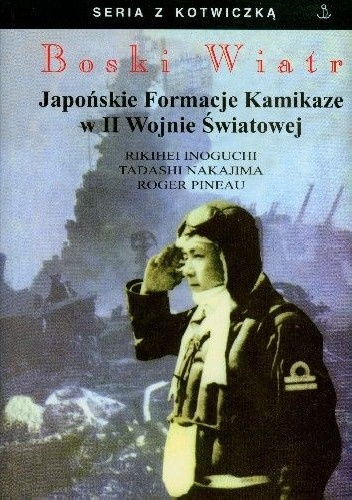Okładka: Rikihei Inoguchi - Boski Wiatr. Japońskie Formacje Kamikaze w II Wojnie Światowej