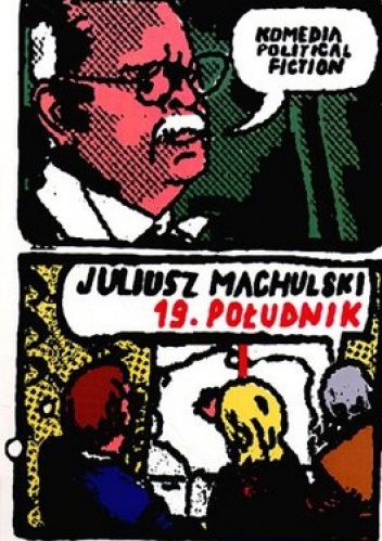 Okładka: Juliusz Machulski - 19 południk. Komedia political fiction