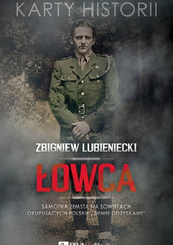 Okładka: Zbigniew Lubieniecki - Łowca. Samotna zemsta na Sowietach okupujących polskie "Ziemie Odzyskane"