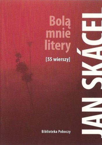 Okładka: Jan Skácel - Bolą mnie litery