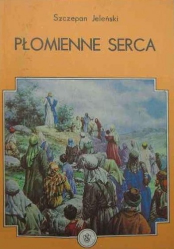 Okładka: Szczepan Jeleński - Płomienne serca: opowieści ewangeliczne