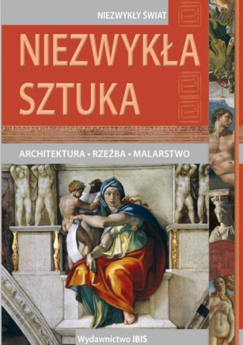 Okładka:  autor nieznany - Niezwykła sztuka. Architektura, rzeźba, malarstwo.