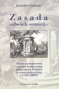 Okładka: Jarosław Czubaty - Zasada dwóch sumień. Normy postępowania i granice kompromisu